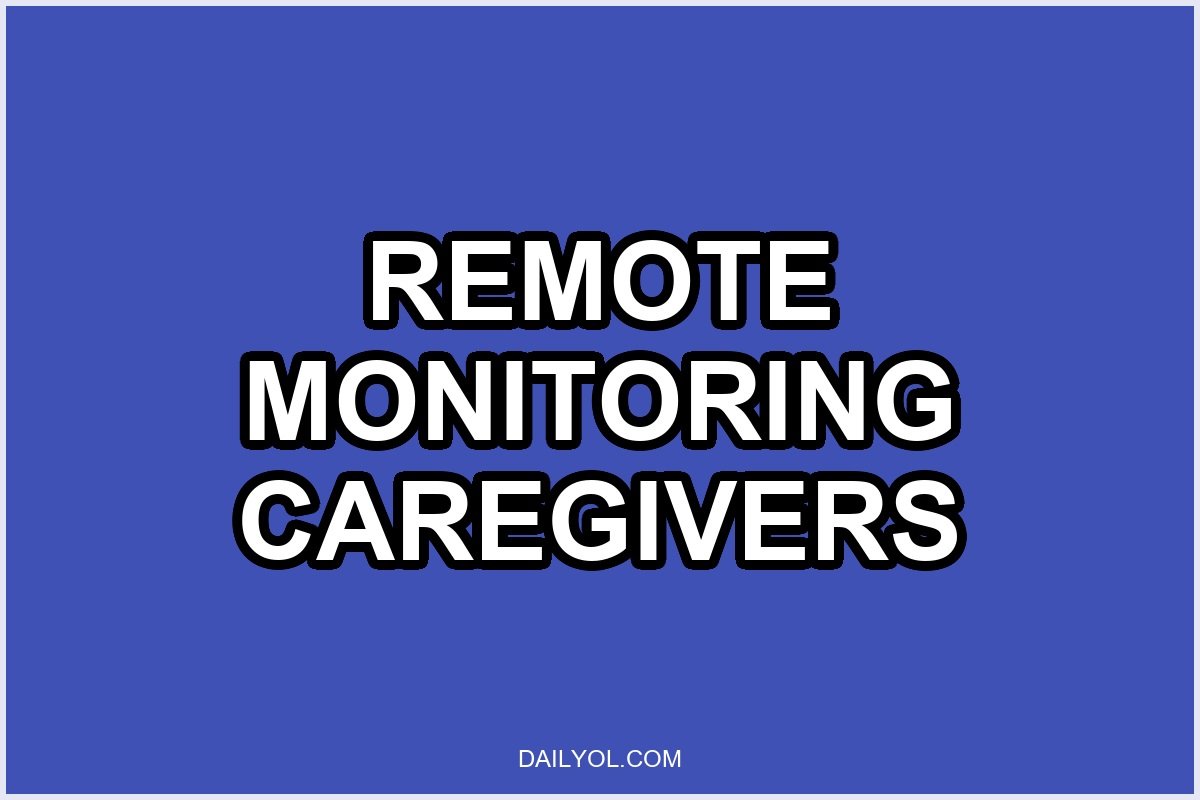 Remote Monitoring for Caregivers: Keep Elderly Parents Safe