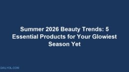 Summer 2026 Beauty Trends: 5 Essential Products for Your Glowiest Season Yet
