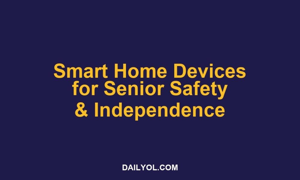 Smart Home Devices for Senior Safety and Independence in 2026