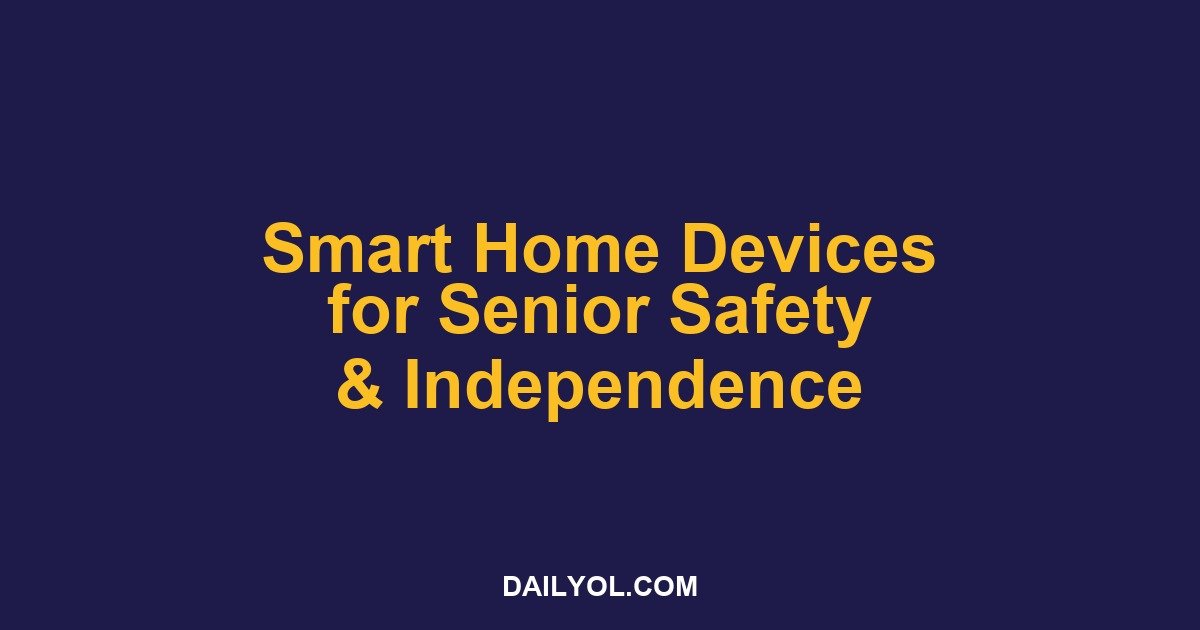 Smart Home Devices for Senior Safety and Independence in 2026